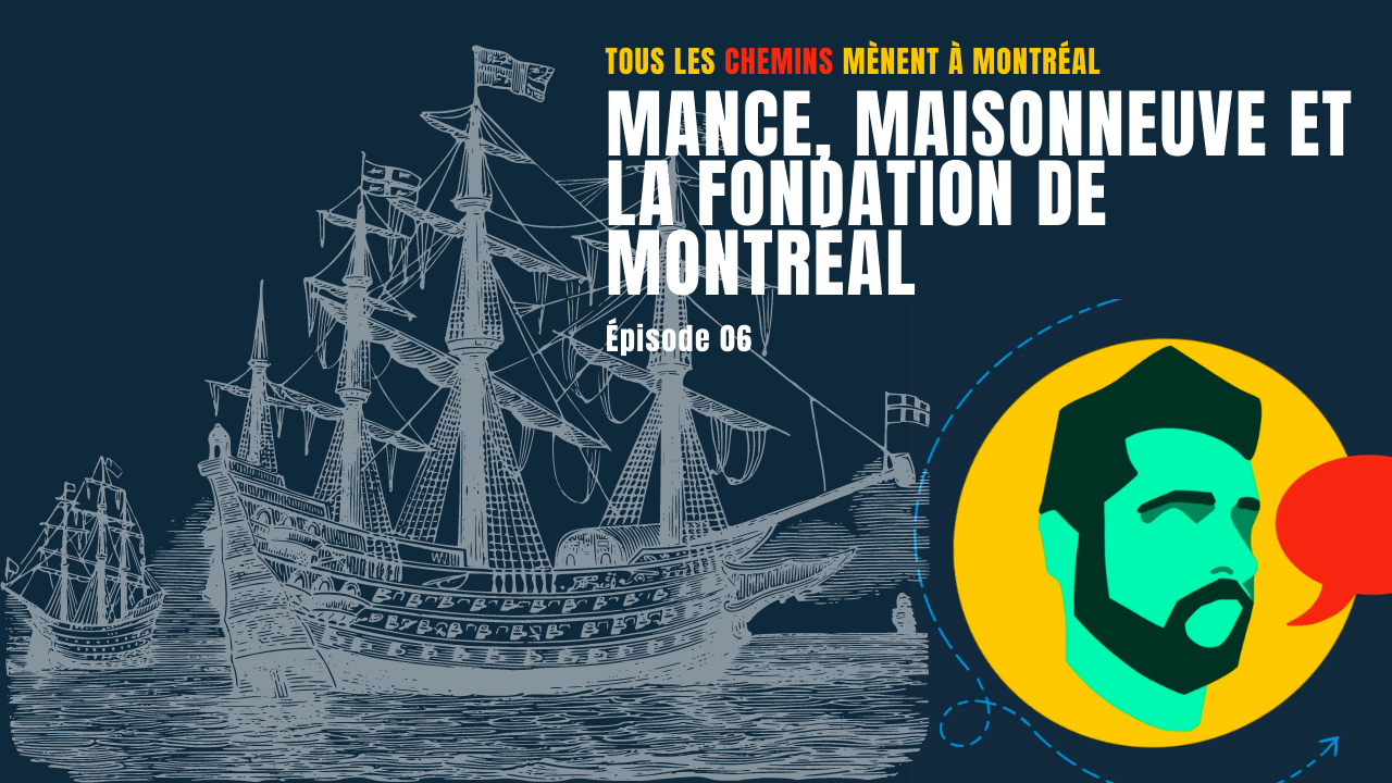 Épisode 06 – Mance, Maisonneuve et la fondation de Montréal