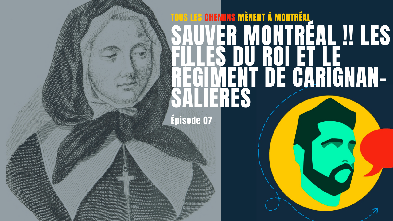 Épisode 07 – Sauver Montréal !! Les Filles du Roi et le régiment de Carignan-Salières