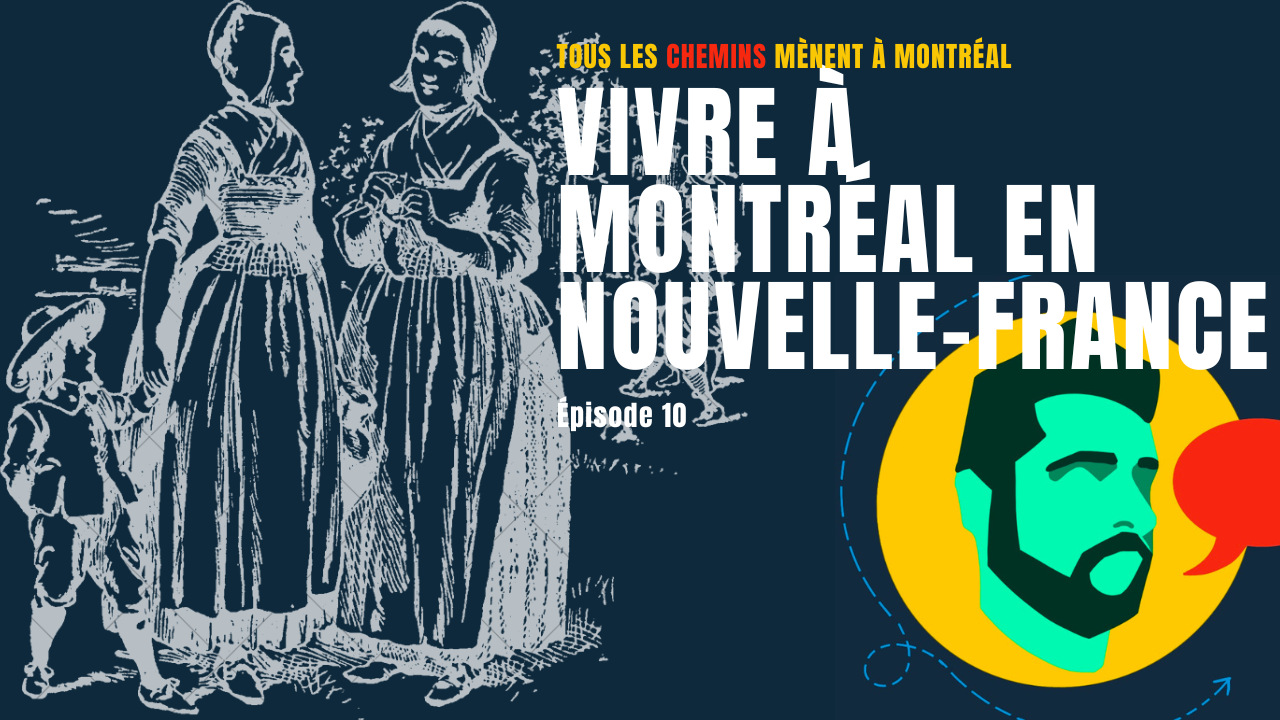 Épisode 10 – Vivre à Montréal à la Nouvelle-France